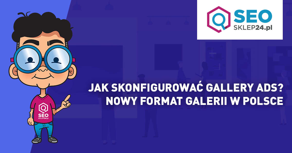 Jak skonfigurować Gallery Ads Nowy format galerii w Polsce